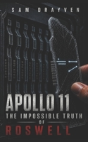 Apollo 11, The Impossible Truth of Roswell B0GZ9P97NK Book Cover