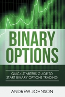 Binary Options: Quick Starters Guide To Binary Options Trading (Quick Starters Guide To Trading Book 4) 1914513029 Book Cover