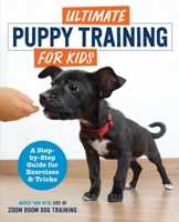 Ultimate Puppy Training for Kids: A Step-by-Step Guide for Exercises and Tricks 1646118650 Book Cover