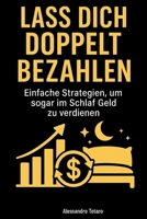 Lass dich doppelt bezahlen: Einfache Strategien, um auch im Schlaf zu verdienen (German Edition) B0FD3Z7QSG Book Cover