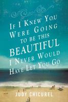 If I Knew You Were Going To Be This Beautiful, I Never Would Have Let You Go 0425277968 Book Cover