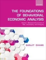 Foundations of Behavioral Economic Analysis: Volume 1: Behavioral Economics of Risk, Uncertainty, and Ambiguity 0198835604 Book Cover