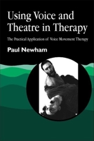 Using Voice and Theatre in Therapy: The Practical Application of Voice Movement Therapy 1853025917 Book Cover