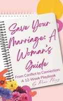 Save Your Marriage: A Woman’s Guide: From Conflict to Connection: A 12-Week Playbook B0FT12Z97Y Book Cover