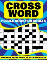 Crossword Puzzle Book For Adults: Leisure Enjoying 90 Large Print Crossword Puzzles With Solutions For Parents And Grandparents As A Best Gift B095574TTW Book Cover