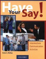 Have Your Say!: Intermediate Communication Activities 0195414004 Book Cover