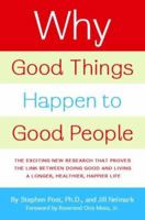 Why Good Things Happen to Good People: The Exciting New Research that Proves the Link Between Doing Good and Living a Longer, Healthier, Happier Life 0767920171 Book Cover