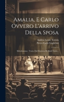 Amalia, E Carlo Ovvero L'arrivo Della Sposa: Melodramma: Tratto Dal Dramma Di Simil Titolo... 1022374532 Book Cover