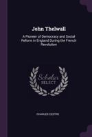 John Thelwall, a pioneer of democracy and social reform in England during the French revolution 1163232092 Book Cover