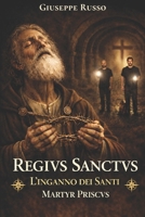Regivs Sanctvs: L'inganno dei Santi - Martyr Priscvs - (Italian Edition) B0GS8Q2BCZ Book Cover