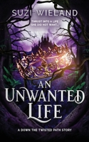An Unwanted Life: A Down the Twisted Path Story B0DN35FLQS Book Cover