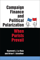 Campaign Finance and Political Polarization: When Purists Prevail 0472052993 Book Cover