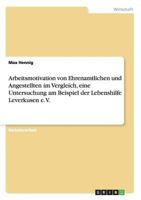 Arbeitsmotivation von Ehrenamtlichen und Angestellten im Vergleich, eine Untersuchung am Beispiel der Lebenshilfe Leverkusen e.V. 3656355355 Book Cover