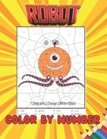 Robot color by number: An kids Coloring Book with Fun, Easy, and Relaxing Coloring Pages B08TDV58XM Book Cover