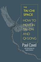 The Tai Chi Space: How to Move in Tai Chi and Qi Gong 1904658989 Book Cover