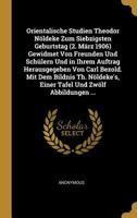 Orientalische Studien Theodor N�ldeke Zum Siebzigsten Geburtstag (2 M�rz, 1906): Gewidmet Von Freunden Und Sch�lern 1017703272 Book Cover