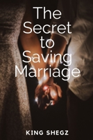 The Secret To Saving Marriage B0BB5KWB9V Book Cover