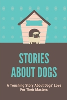 Stories About Dogs: A Touching Story About Dogs' Love For Their Masters: Thrilled Tale Of Two Dogs B098GYT3JH Book Cover