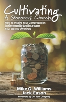 Cultivating a Generous Church : How to Inspire Congregational Generosity and Increase Weekly Offerings 1951340000 Book Cover