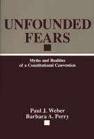 Unfounded Fears: Myths and Realities of a Constitutional Convention (Contributions in Legal Studies) 0275933474 Book Cover