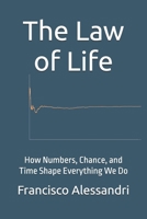 The Law of Life: How Numbers, Chance, and Time Shape Everything We Do B0FNSG1Y2Z Book Cover