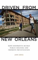 Driven from New Orleans: How Nonprofits Betray Public Housing and Promote Privatization 0816677476 Book Cover