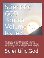 Scientific GOD Journal Volume 10 Issue 4: The Enigma of Enlightenment: A Scientific Exploration of the Non-dual Nature of Reality and the Holy Grail of Being What One Really Is 1078199817 Book Cover