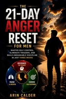 The 21-Day Anger Reset for Men: Master Self-Control, Eliminate Triggers, and Build Unshakable Discipline in Just Three Weeks B0GX7K8QJ7 Book Cover