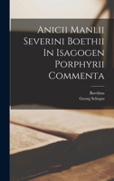 Anicii Manlii Severini Boethii In Isagogen Porphyrii Commenta 1016435126 Book Cover