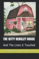 THE KITTY HENSLEY HOUSE: And The Lives It Touched 0578579723 Book Cover