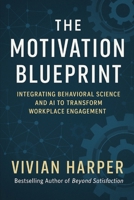 The Motivation Blueprint: Integrating Behavioral Science and AI to Transform Workplace Engagement B0F54SF7ZL Book Cover