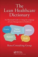 The Lean Healthcare Dictionary: An Illustrated Guide to Using the Language of Lean Management in Healthcare 1138431702 Book Cover