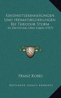 Kindheitserinnerungen Und Heimatsbeziehungen Bei Theodor Storm: In Dichtung Und Leben (1917) 1168098343 Book Cover