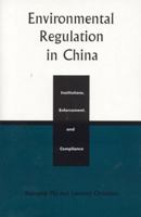 Environmental Regulation in China: Institutions,  Enforcement,  and Compliance 0847693996 Book Cover