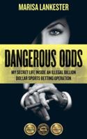 Dangerous Odds: My Secret Life Inside an Illegal Billion Dollar Sports Betting Operation 3906196046 Book Cover