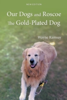 Our Dogs and Roscoe the Gold-Plated Dog 1778830706 Book Cover