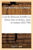 L'art du fabricant d'étoffes en laines rases et sèches, unies et croisées 2013053568 Book Cover