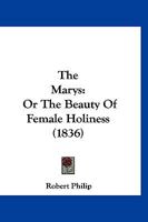 The Marys: Or, the Beauty of Female Holiness 1179562062 Book Cover