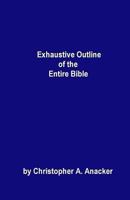 Exhaustive Outline of the Entire Bible 0960794239 Book Cover