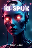 Der KI-Spuk: unheimlich echte KI-Geschichten, die du nicht vergessen wirst: Chatbots, die zu viel wissen – und Gespräche, die nie hätten stattfinden dürfen (German Edition) B0FDQN62SR Book Cover