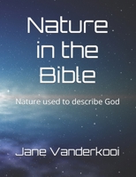 Nature in the Bible: Nature used to describe God B0GTF4K61G Book Cover