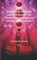 Goddess in Crimson Moon in Divinity of Ruins In Multiverse in Desire of Full Moon 9354906362 Book Cover