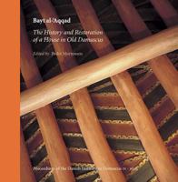 Bayt Al-aqqad: History And Restoration of a House in Old Damascus (Proceedings of the Danish Institute in Damascus) 8779342159 Book Cover