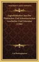 Ergozlichkeiten Aus Der Pfalzischen Und Schweizerischen Geschichte Und Litteratur (1766) 1104742047 Book Cover