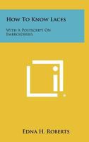 How to Know Laces: With a PostScript on Embroideries 1258459841 Book Cover