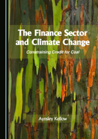 The Finance Sector and Climate Change: Constraining Credit for Coal 1036415937 Book Cover
