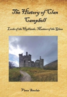 The History of Clan Campbell: Lords of the Highlands, Masters of the Glens. B0C63KNF1F Book Cover
