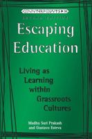 Escaping Education: Living As Learning Within Grassroots Cultures (Counterpoints (New York, N.Y.), Vol. 36.) 0820433276 Book Cover
