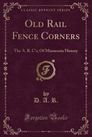 Old Rail Fence Corners: Frontier Tales Told by Minnesota Pioneers (Borealis Books) 0873511093 Book Cover