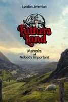 Fathers Land: Memoirs of Nobody Important 1838271368 Book Cover